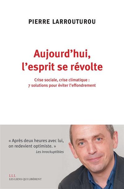 Aujourd'hui, l'esprit se révolte : crise sociale, crise climatique : 7 solutions pour éviter l'effondrement