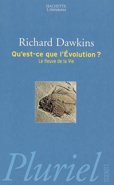 Qu'est-ce que l'évolution ? : le fleuve de la vie