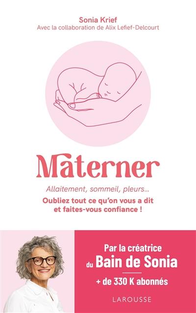 Materner : allaitement, sommeil, pleurs... : oubliez tout ce qu'on vous a dit et faites-vous confiance !