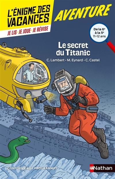 Le secret du Titanic : de la 6e à la 5e, 11-12 ans : conforme aux programmes