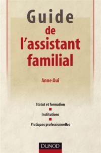 Guide de l'assistant familial : statut et formation, institutions, pratiques professionnelles