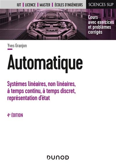 Automatique : systèmes linéaires, non linéaires, à temps continu, à temps discret, représentation d'état : cours avec exercices et problèmes corrigés