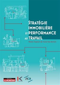 Stratégie immobilière et performance au travail : penser l'espace de travail de demain