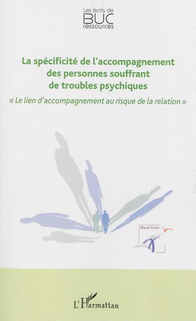 La spécificité de l'accompagnement des personnes souffrant de troubles psychiques : le lien d'accompagnement au risque de la relation