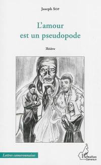 L'amour est un pseudopode : théâtre