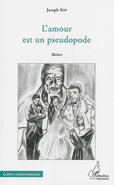 L'amour est un pseudopode : théâtre