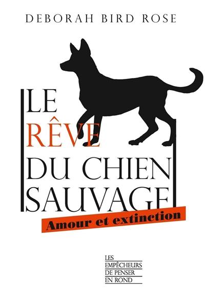 Le rêve du chien sauvage : amour et extinction