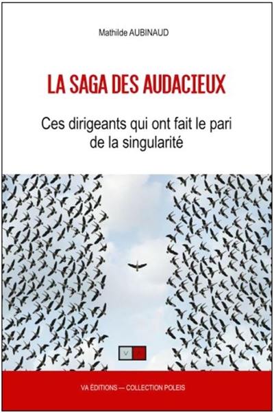 La saga des audacieux : ces dirigeants qui ont fait le pari de la singularité