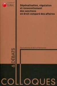 Dépénalisation, régulation et renouvellement des sanctions en droit comparé des affaires : actes du colloque organisé le 3 octobre 2008 à l'Université Montesquieu-Bordeaux IV