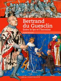 Bertrand du Guesclin : entre le lys et l'hermine