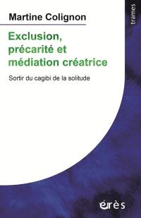 Exclusion, précarité et médiation créatrice : sortir du cagibi de la solitude