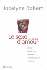 Le sexe en mal d'amour : De la révolution sexuelle à la régression érotique