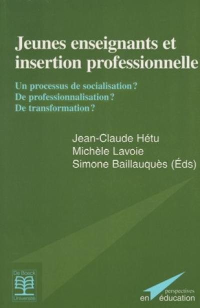 Jeunes enseignants et insertion professionnelle : un processus de socialisation ? de professionnalisation ? de transformation