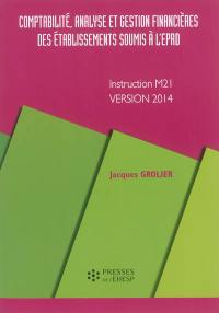 Comptabilité, analyse et gestion financières des établissements soumis à l'EPRD : instruction M21, version 2014