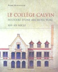 Le collège Calvin : histoire d'une architecture, XVIe-XXe siècle