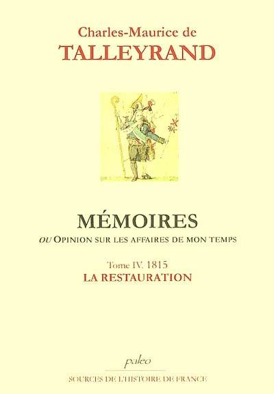 Mémoires ou Opinion sur les affaires de mon temps. Vol. 4. 1815, la Restauration