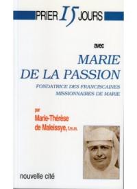 Prier 15 jours avec Marie de la Passion : fondatrice des Franciscaines missionnaires de Marie