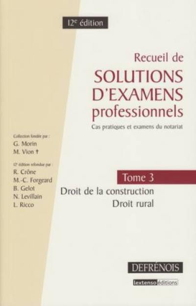 Recueil de solutions d'examens professionnels : cas pratiques et examens du notariat. Vol. 3. Droit de la construction, droit rural