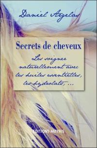 Secrets de cheveux : les soigner naturellement avec les huiles essentielles, les hydrolats...