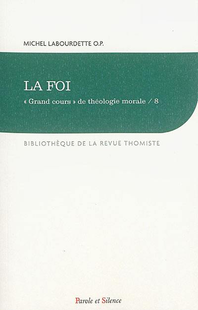 Grand cours de théologie morale. Vol. 8. La foi