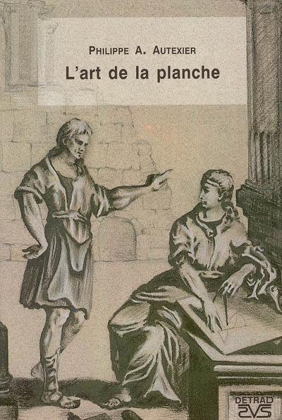 L'art de la planche : théorie et pratique du morceau d'architecture et de la communication en loge