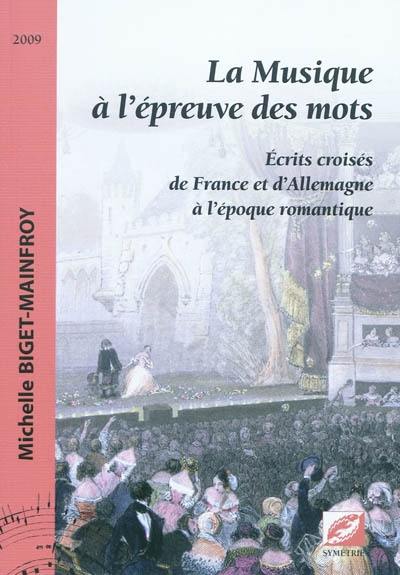 La musique à l'épreuve des mots : écrits croisés de France et d'Allemagne à l'époque romantique