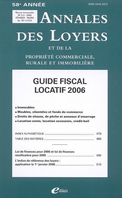 Annales des loyers et de la propriété commerciale, rurale et immobilière, n° 2-3 (2006). Guide fiscal locatif 2006 : immeubles, meubles, clientèles et fonds de commerce, droits de chasse, de pêche et anneaux d'amarrage, location-vente, location-accession, crédit-bail