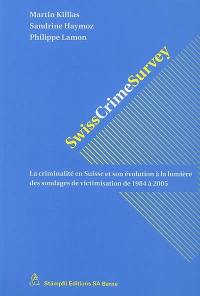 Swiss crime survey : la criminalité en Suisse et son évolution à la lumière des sondages de victimisation de 1984 à 2005