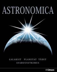 Astronomica : galaxies, planètes, étoiles, cartes des constellations, explorations spatiales