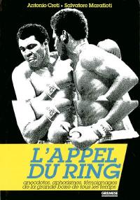 L'appel du ring : anecdotes, aphorismes et témoignages de la grande boxe de tous les temps