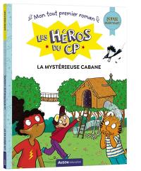 Les héros du CP. La mystérieuse cabane : super débutant