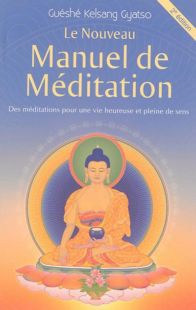 Le nouveau manuel de méditation : des méditations pour une vie heureuse et pleine de sens