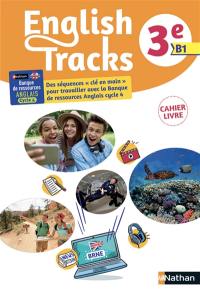 English tracks, 3e, B1 : cahier-livre