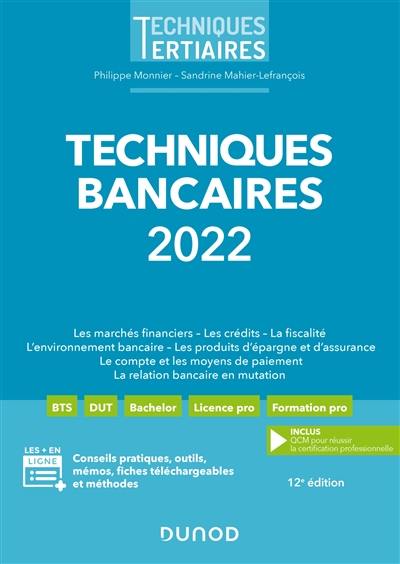 Techniques bancaires 2022 : les marchés financiers, les crédits, la fiscalité, l'environnement bancaire, les produits d'épargne et d'assurance, le compte et les moyens de paiement, la relation bancaire en mutation