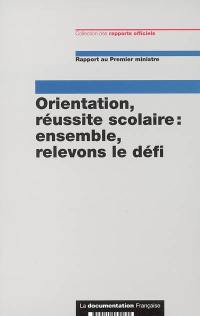 Orientation, réussite scolaire : ensemble, relevons le défi : rapport au Premier ministre