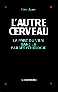 L'Autre cerveau : la part du vrai dans la parapsychologie