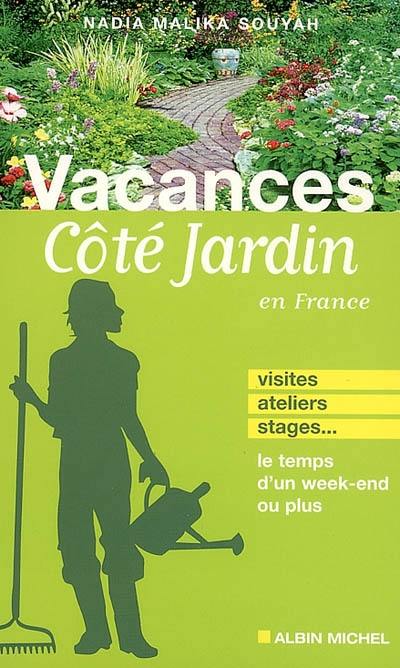 Vacances côté jardin en France : visites, ateliers, stages... le temps d'un week-end ou plus