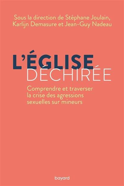 L'Eglise déchirée : comprendre et traverser la crise des agressions sexuelles sur mineurs