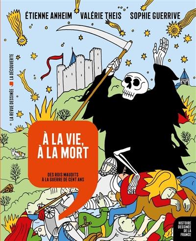 Histoire dessinée de la France. Vol. 8. A la vie, à la mort : des rois maudits à la guerre de Cent Ans