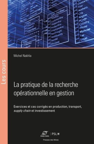 La pratique de la recherche opérationnelle en gestion : exercices et cas corrigés en production, transport, supply chain et investissement