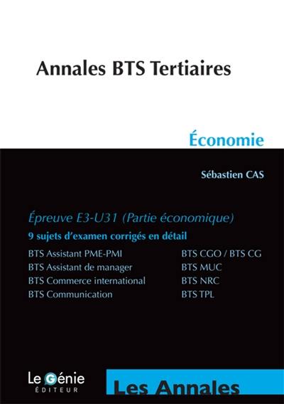 Annales BTS tertiaires : économie, épreuve E3-U31 (partie économique) : BTS assistant PME-PMI, BTS CGO-BTS CG, BTS assistant de manager, BTS MUC, BTS commerce international, BTS NRC, BTS communication, BTS TPL