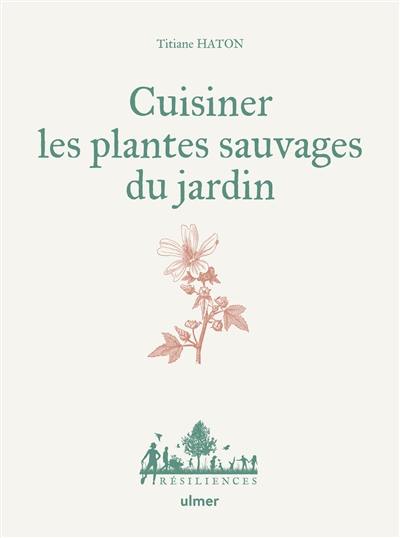 Cuisiner les plantes sauvages du jardin