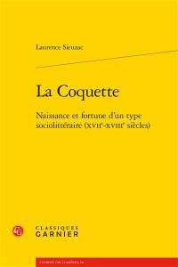 La coquette : naissance et fortune d'un type sociolittéraire (XVIIe-XVIIIe siècles)