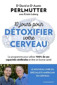 10 jours pour détoxifier votre cerveau : le programme pour utiliser 100 % de ses capacités cérébrales et être en bonne santé