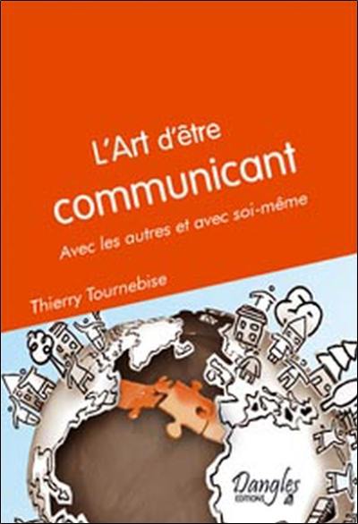 L'art d'être communicant avec les autres et avec soi-même