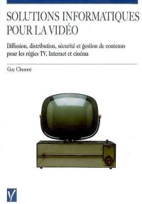 Solutions informatiques pour la vidéo : diffusion, distribution, sécurité et gestion de contenus pour les régies TV, Internet et cinéma