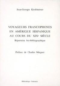 Voyageurs francophones en Amérique hispanique au cours du XIXe siècle : répertoire bio-bibliographique