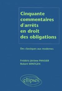 Cinquante commentaires d'arrêts en droit des obligations : des classiques aux modernes