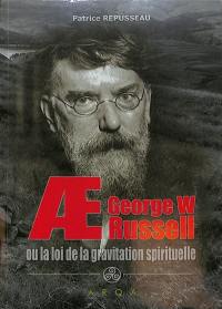 AE George William Russell ou La loi de la gravitation spirituelle : biographie