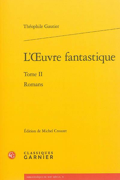 L'oeuvre fantastique. Vol. 2. Romans